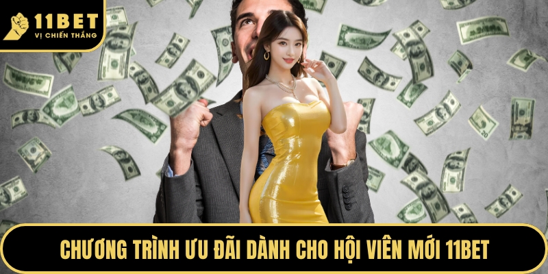 Chương trình ưu đãi dành cho hội viên mới 11BET
