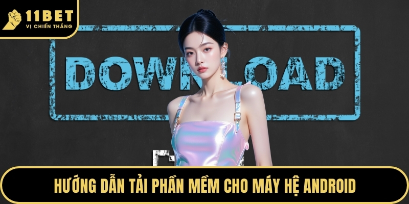 Hướng dẫn tải phần mềm cho máy hệ Android