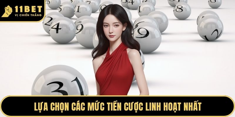Lựa chọn các mức tiền cược linh hoạt nhất