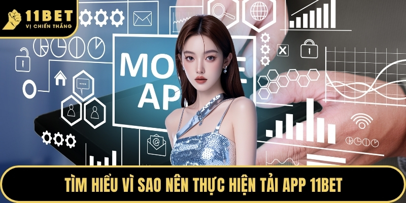 Tìm hiểu vì sao nên thực hiện tải app 11BET