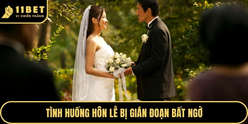 Tình huống hôn lễ bị gián đoạn bất ngờ