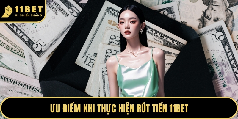 Ưu điểm khi thực hiện rút tiền 11BET